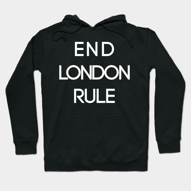 END LONDON RULE, Pro Scottish Independence Slogan Hoodie by MacPean